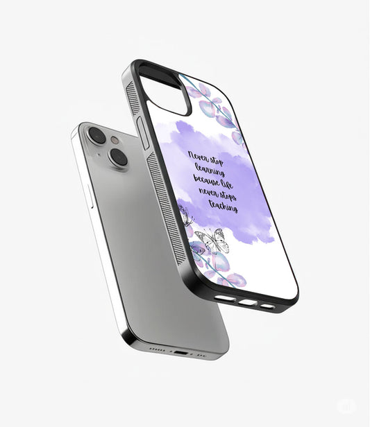 Never stop Learning Because Life never stops Teaching Glass Cover