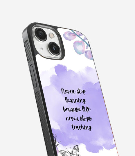 Never stop Learning Because Life never stops Teaching Glass Cover